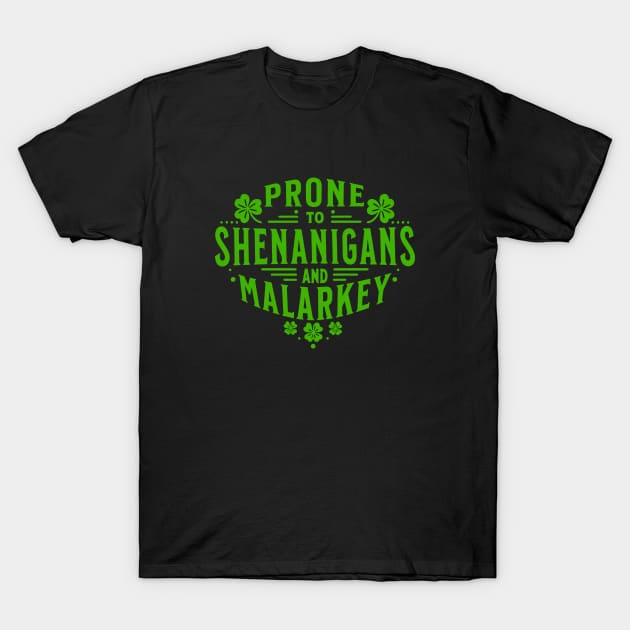 Prone To Shenanigans and Malarkey funny St Patricks Day T-Shirt by WildFoxFarmCo